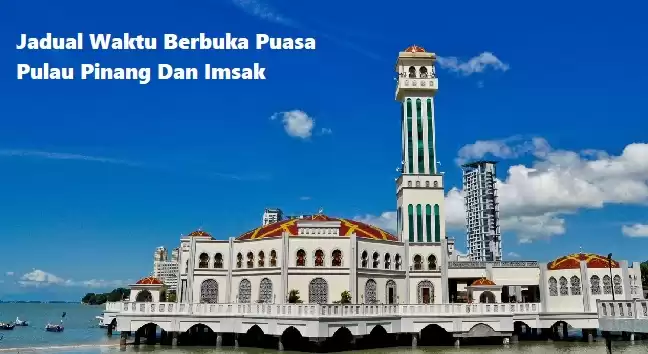 Jadual Waktu Berbuka Puasa Pulau Pinang 2018 Dan Imsak